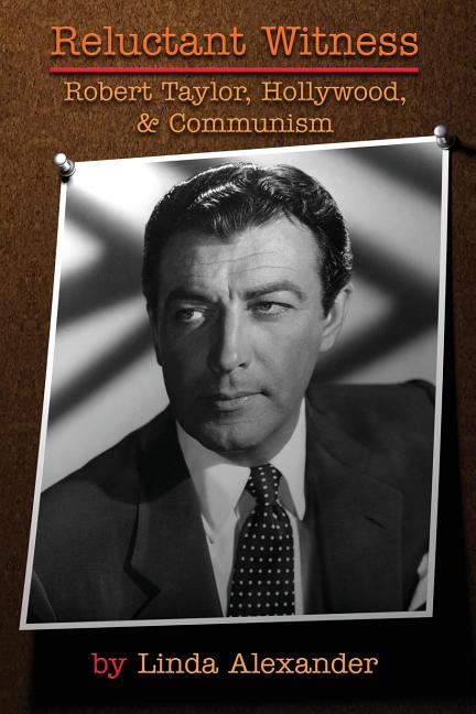 Reluctant Witness: Robert Taylor, Hollywood & Communism