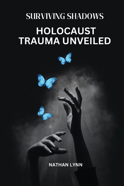 Surviving Shadows: Holocaust Trauma Unveiled