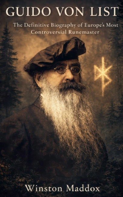 Guido von List: The Definitive Biography of Europe's Most Controversial Runemaster