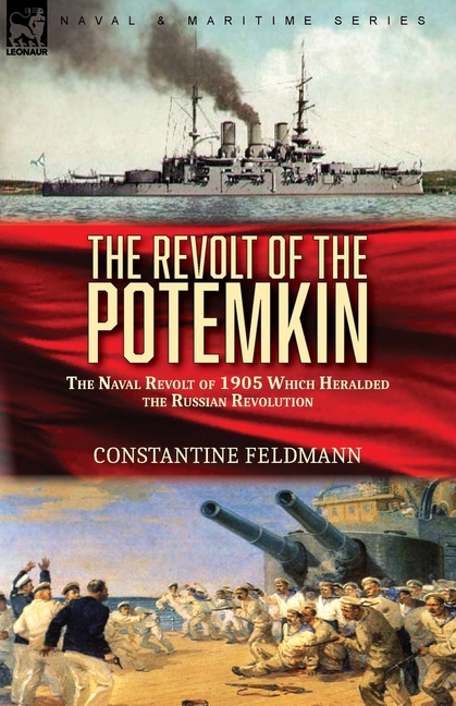The Revolt of the Potemkin: the Naval Revolt of 1905 Which Heralded the Russian Revolution