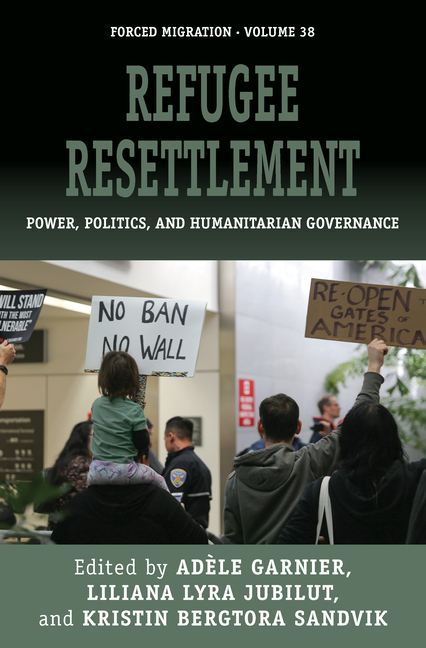 Refugee Resettlement: Power, Politics, and Humanitarian Governance