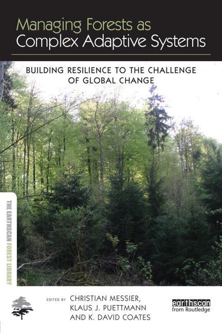 Managing Forests as Complex Adaptive Systems: Building Resilience to the Challenge of Global Change