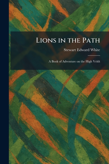 Lions in the Path: A Book of Adventure on the High Veldt