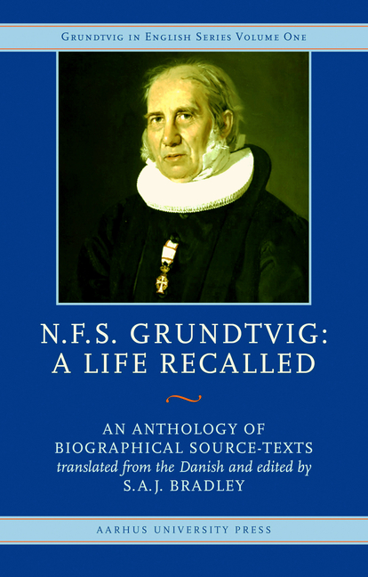 N.F.S. Grundtvig - A Life Recalled: An Anthology of Biographical Source-Texts