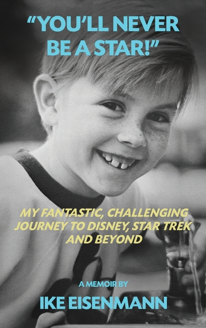 "You'll Never Be A Star!" My Fantastic, Challenging Journey to Disney, Star Trek and Beyond