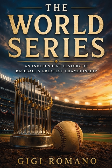 The World Series: An Independent History of Baseball's Greatest Championship
