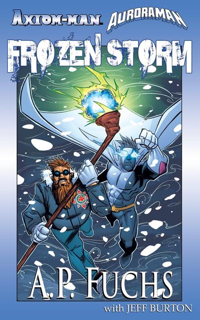 Axiom-man/Auroraman: Frozen Storm (A Superhero Novel)