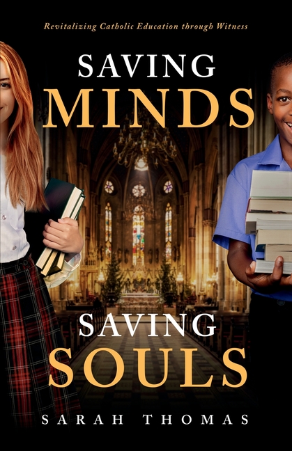 Saving Minds, Saving Souls: Revitalizing Catholic Education Through Witness
