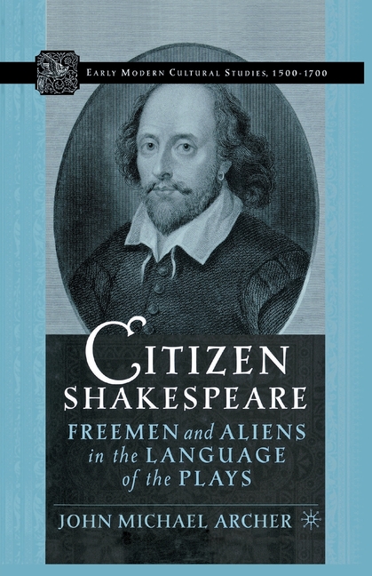 Citizen Shakespeare: Freemen and Aliens in the Language of the Plays