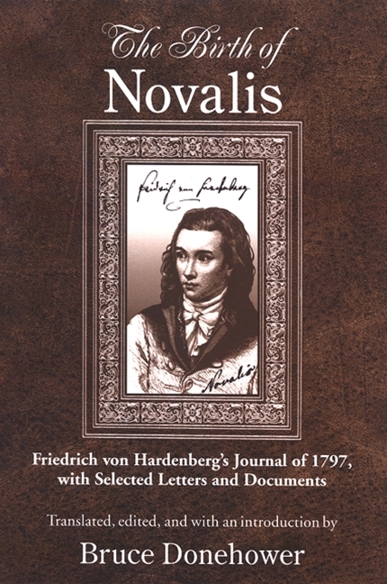 The Birth of Novalis: Friedrich von Hardenberg's Journal of 1797, with Selected Letters and Documents