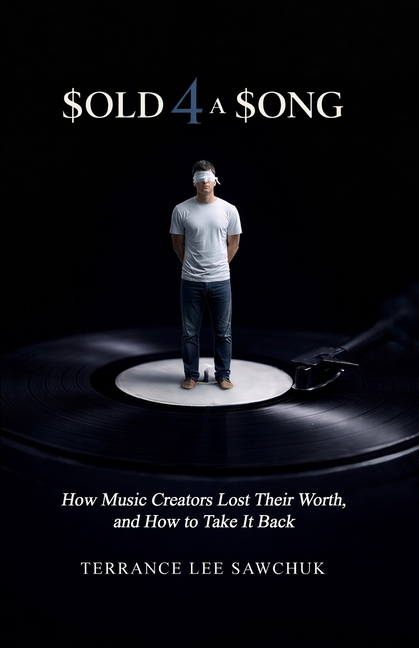 Sold 4 a Song: How Music Creators Lost Their Worth, and How to Take It Back
