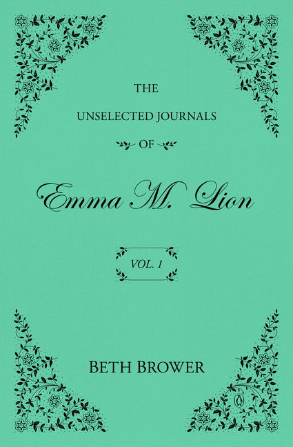 The Unselected Journals of Emma M. Lion: Vol. 1
