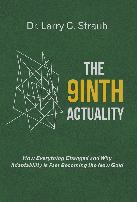 The 9inth Actuality: How Everything Changed and Why Adaptability is Fast Becoming the New Gold