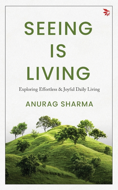 Seeing is Living - Exploring Effortless and Joyful Daily Living