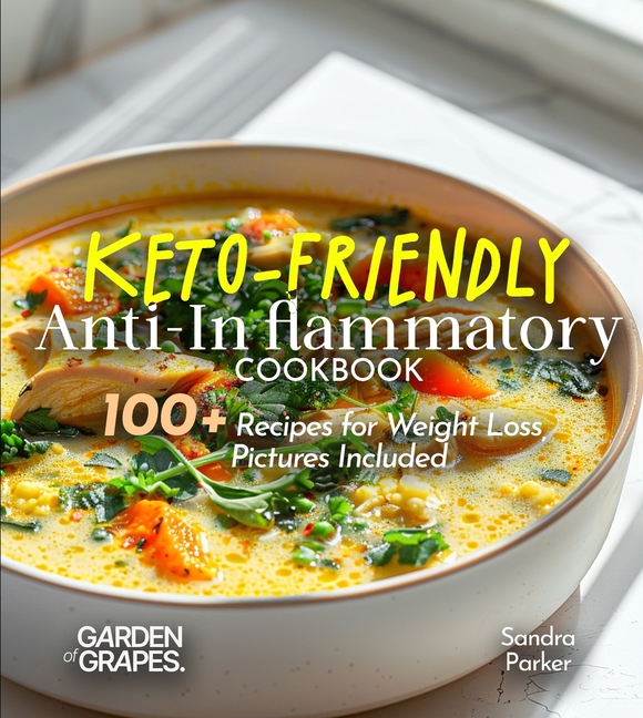 Keto-Friendly Anti-Inflammatory Cookbook: Slim Down, Spice Up - 100+ Recipes for Weight Loss, Pictures Included