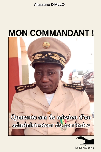 Mon Commandant: Quarante ans de mission d'un administrateur du territoire