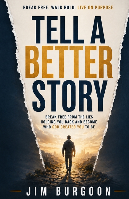 Tell a Better Story: Break Free from the Lies Holding YouBack and Become Who God Created You to Be