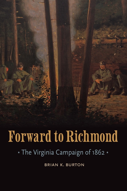 Forward to Richmond: The Virginia Campaign of 1862