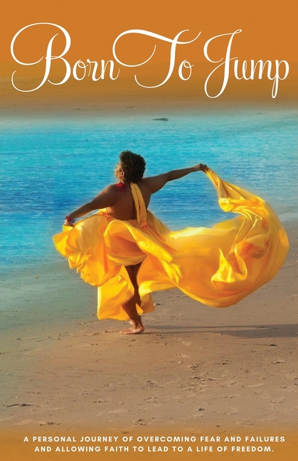 Born to Jump: A Personal Journey of Overcoming Fear and Failures and Allowing Faith to Lead to a Life of Freedom