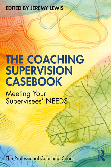 The Coaching Supervision Casebook: Meeting Your Supervisees' NEEDS