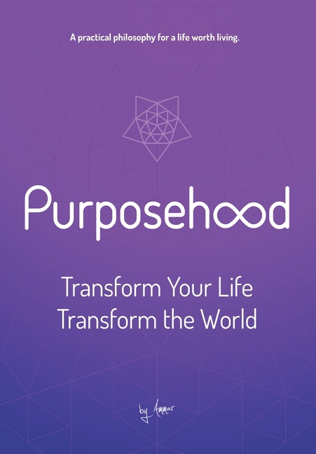 Purposehood: Transform Your Life, Transform the World