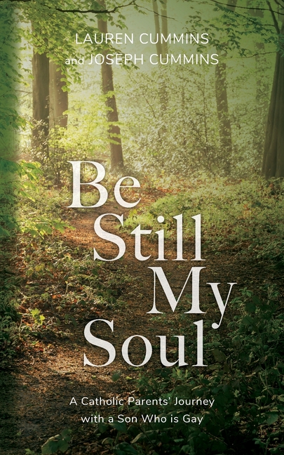 Be Still My Soul: A Catholic Parents' Journey with a Son Who is Gay