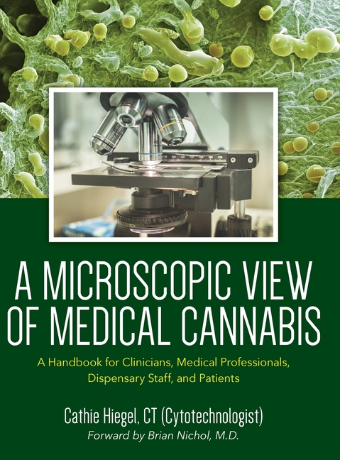 A Microscopic View of Medical Cannabis: A Handbook for Clinicians, Medical Professionals, Dispensary Staff, and Patients