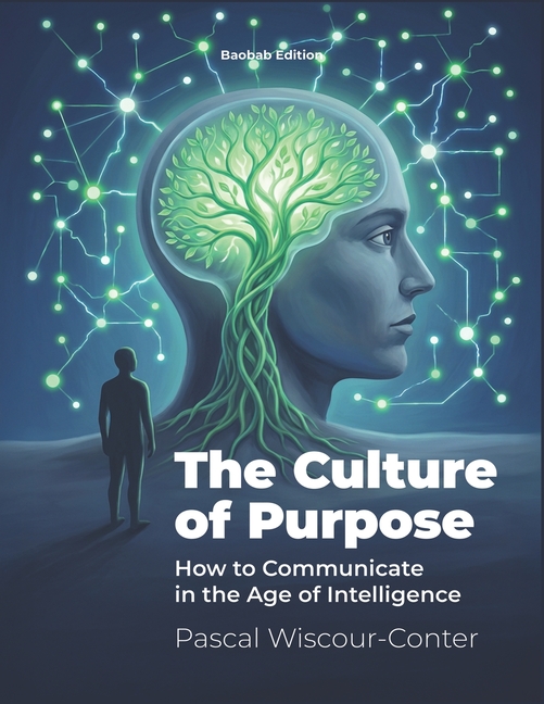 The Culture of Purpose: How to Communicate in the Age of Intelligence - Purpose-Driven Storytelling for Leadership in Exponential Times