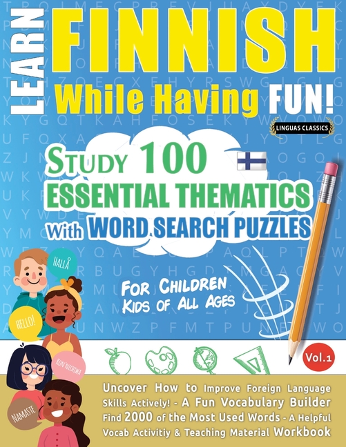 Learn Finnish While Having Fun! - For Children: Kids of All Ages - Study 100 Essential Thematics with Word Search Puzzles - Vol.1