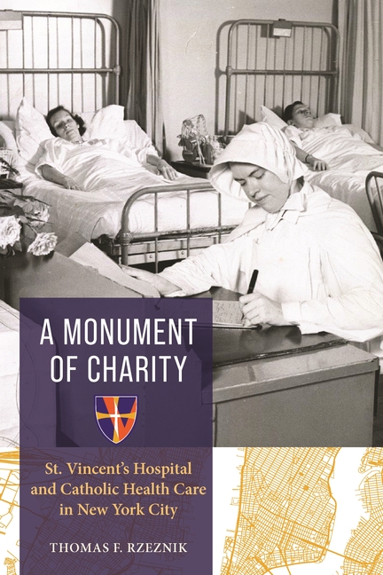 A Monument of Charity: St. Vincent's Hospital and Catholic Health Care in New York City