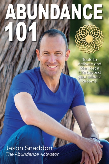 Abundance 101: Tools to Activate and Manifest a Life beyond your wildest dreams