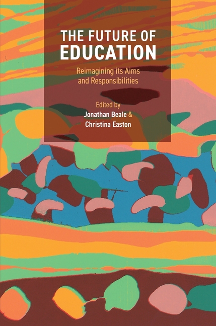 The Future of Education: Reimagining Its Aims and Responsibilities