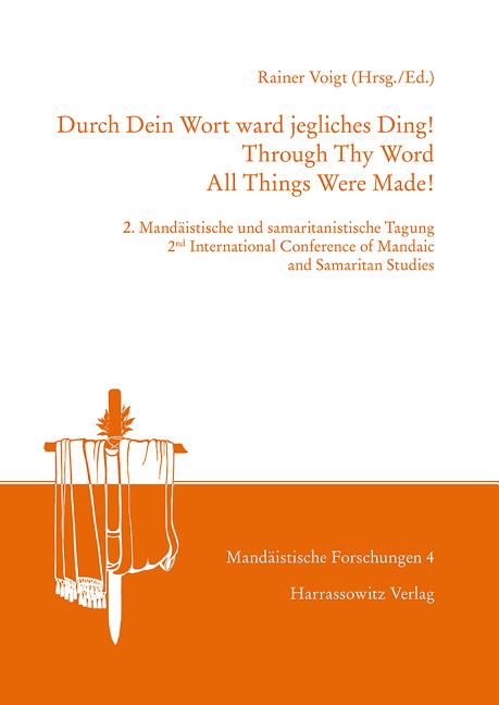 Durch Dein Wort Ward Jegliches Ding! / Through Thy Word All Things Were Made!: 2. Mandaistische Und Samaritanistische Tagung / 2nd International Confe