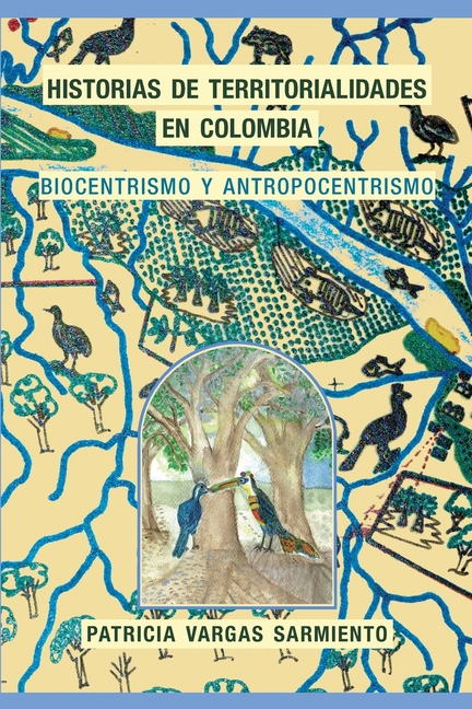 Historias de territorialidades en Colombia: Biocentrismo y Antropocentrismo