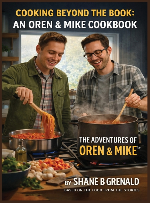 Cooking Beyond The Book: An Oren & Mike Cookbook - The Adventures of Oren and Mike