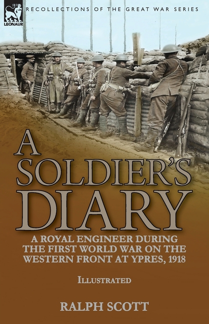 A Soldier's Diary: a Royal Engineer During the First World War on the Western Front at Ypres, 1918