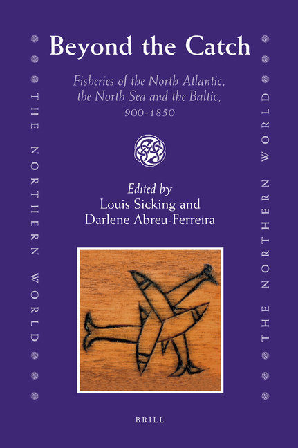 Beyond the Catch: Fisheries of the North Atlantic, the North Sea and the Baltic, 900-1850