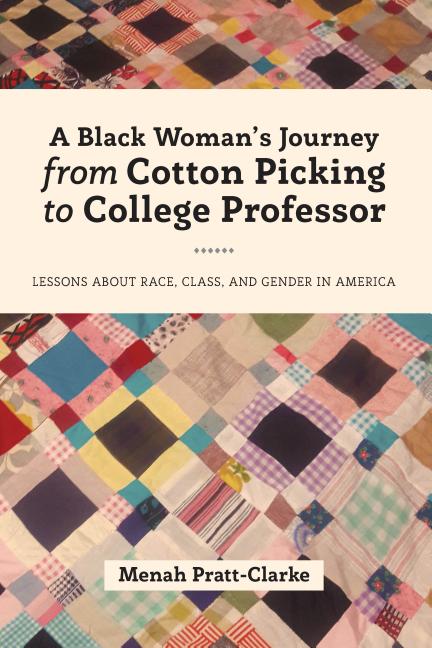 A Black Woman's Journey from Cotton Picking to College Professor: Lessons about Race, Class, and Gender in America