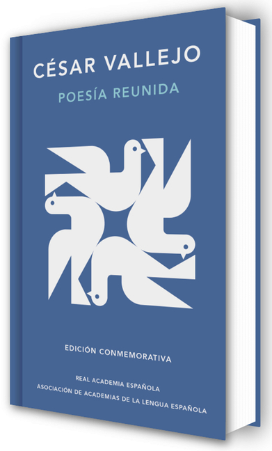 Poesía Reunida César Vallejo (Edición Conmemorativa de la Rae Y La Asale) / Collected Poems by César Vallejo (Commemorative Edition by the Rae and Asa