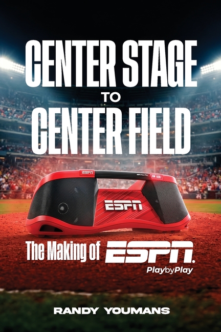 Center Stage to Center Field: The Making of ESPN Play by Play