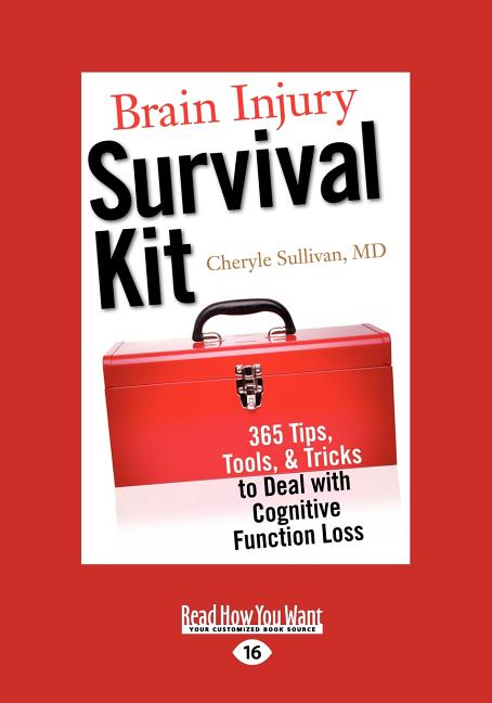 Brain Injury Survival Kit: 365 Tips, Tools, & Tricks to Deal with Cognitive Function Loss (Easyread Large Edition)