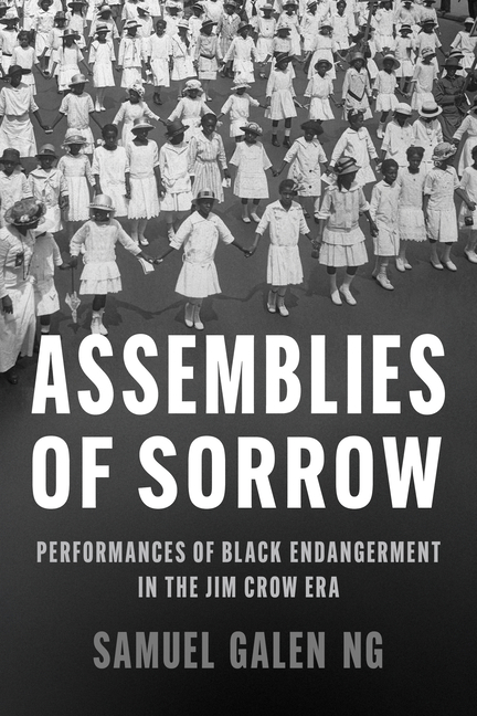 Assemblies of Sorrow: Performances of Black Endangerment in the Jim Crow Era