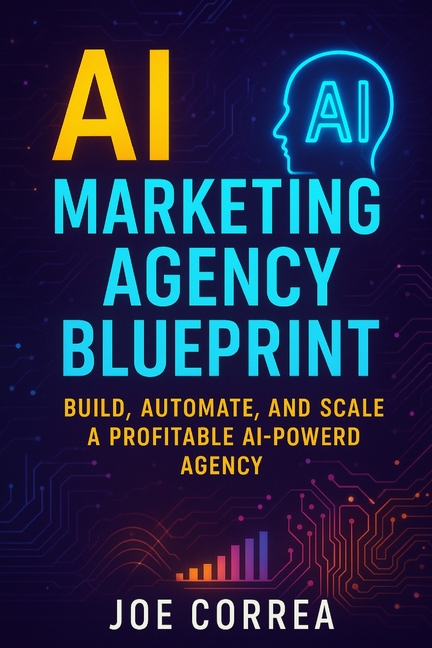 AI Marketing Agency Blueprint: Build, Automate, and Scale a Profitable AI-Powered Agency