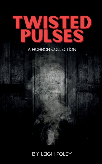 Twisted Pulses: A Horror Collection