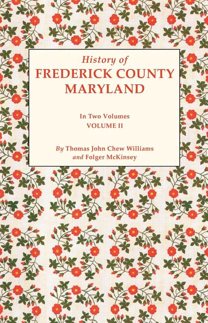 History of Frederick County, Maryland. in Two Volumes. Volume II