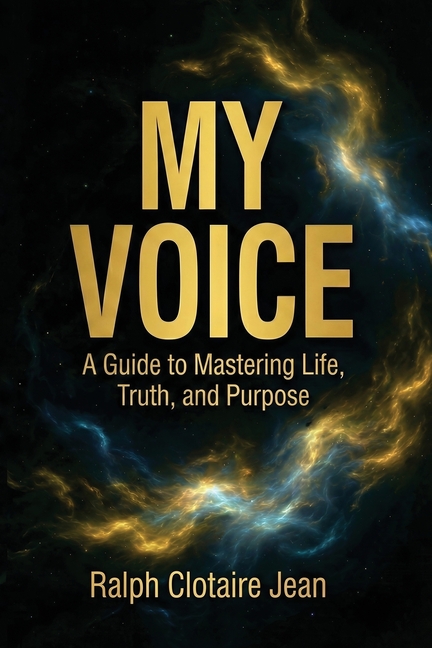 My Voice: A Guide to Mastering Life, Truth, and Purpose