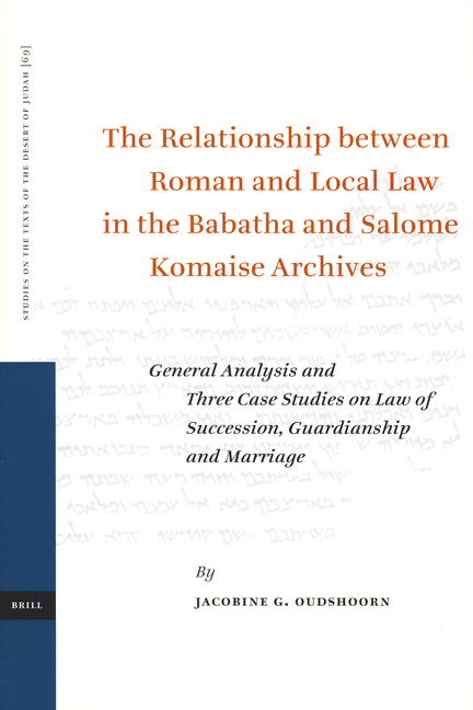 The Relationship Between Roman and Local Law in the Babatha and Salome Komaise Archives: General Analysis and Three Case Studies on Law of Succession,