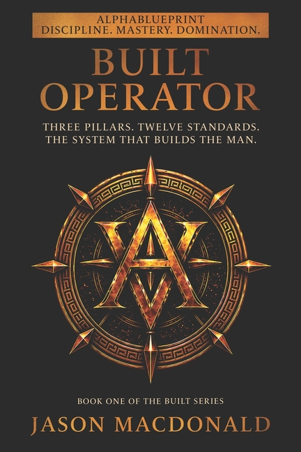 Built Operator: Three Pillars. Twelve Standards. The System That Builds the Man.