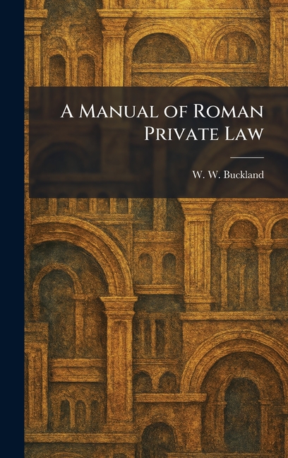 A Manual of Roman Private Law
