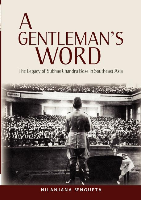 A Gentleman's Word: The Legacy of Subhas Chandra Bose in Southeast Asia